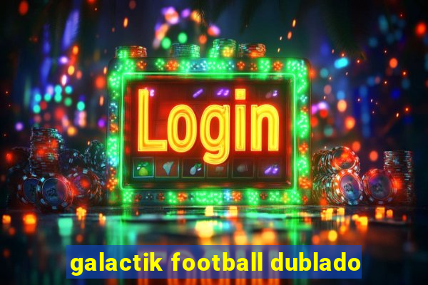 galactik football dublado